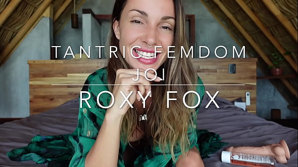 TANTRIC FEMDOM JOI with Roxy Fox